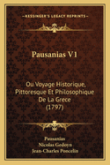 Pausanias V1: Ou Voyage Historique, Pittoresque Et Philosophique de La Grece (1797)