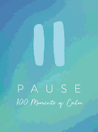 Pause: 100 Moments of Calm