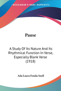 Pause: A Study Of Its Nature And Its Rhythmical Function In Verse, Especially Blank Verse (1918)