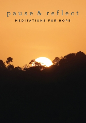 Pause and Reflect: Meditations for Hope - 'Abdu'l-Baha, and Effendi, Shoghi, and Baha'u'llah