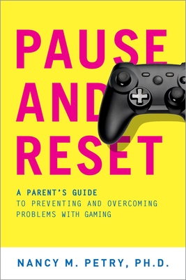 Pause and Reset: A Parent's Guide to Preventing and Overcoming Problems with Gaming - Petry, Nancy M