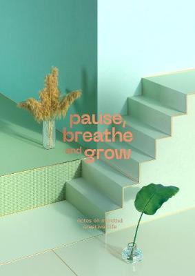 Pause, Breathe and Grow: Notes on mindful creative life (flat lay notebook) - Malinic, Radim