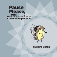 Pause Please Miss Porcupine