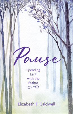 Pause: Spending Lent with the Psalms - Caldwell, Elizabeth F