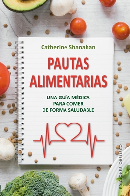 Pautas Alimentarias - Shanahan, Catherine