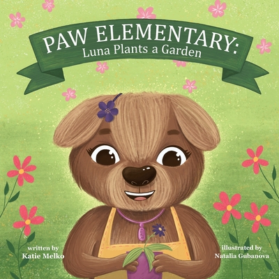 Paw Elementary: Luna Plants a Garden - Melko, Katie