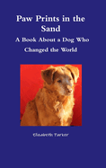 Paw Prints in the Sand- A Book about a Dog Who Changed the World