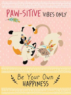 Paw-sitive Vibes Only - Be Your Own Happiness Quote Book: Inspirational Gift For Her