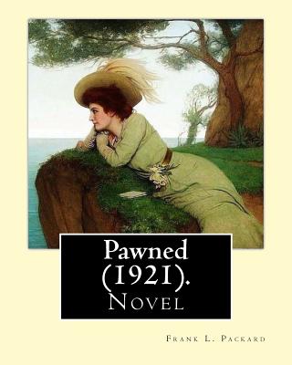 Pawned (1921). by: Frank L. Packard: Frank Lucius Packard (February 2, 1877 - February 17, 1942) Was a Canadian Novelist. - Packard, Frank L