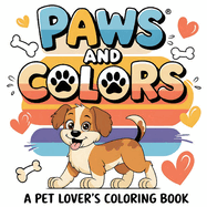 Paws and Color | A Pet Lover's Coloring Book: Animal Inspired with 50 Designs | Inspirational, Funny, Positive and Motivational Quotes | For Adults, Teen, and Kids