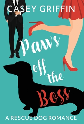 Paws off the Boss: A Romantic Comedy with Mystery and Dogs - Griffin, Casey