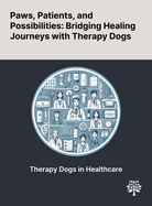 Paws, Patients, and Possibilities: Bridging Healing Journeys With Therapy Dogs