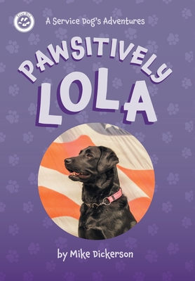 Pawsitively Lola - Dickerson, Mike, and Hunter, Kim (Contributions by)