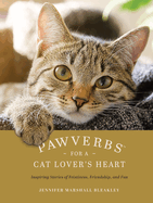 Pawverbs for a Cat Lover's Heart: Inspiring Stories of Feistiness, Friendship, and Fun