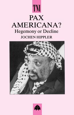 Pax Americana: Hegemony or Decline? - Hippler, Jochen