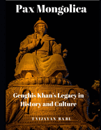 Pax Mongolica: Genghis Khan's Legacy in History and Culture