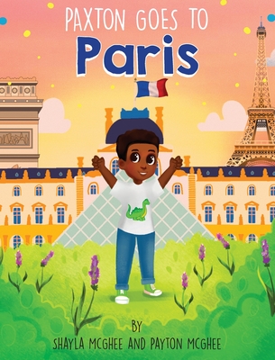 Paxton Goes to Paris - McGhee, Shayla, and McGhee, Payton