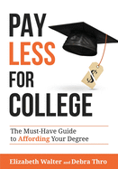 Pay Less for College: The Must-Have Guide to Affording Your Degree