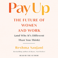 Pay Up: The Future of Women and Work (and Why It's Different Than You Think)