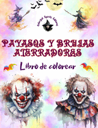 Payasos y brujas aterradores - Libro de colorear - Las criaturas ms perturbadoras de Halloween: Una colecci?n de diseos terror?ficos para estimular la creatividad adulta