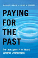 Paying for the Past: The Case Against Prior Record Sentence Enhancements