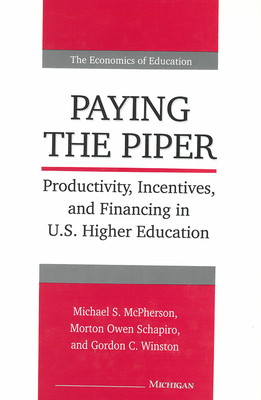 Paying the Piper: Productivity, Incentives, and Financing in U.S. Higher Education - McPherson, Michael (Editor), and Schapiro, Morton Owen (Editor), and Winston, Gordon (Editor)