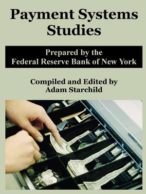 Payment Systems Studies - Federal Reserve Bank of New York, and Starchild, Adam (Compiled by)