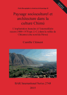 Paysage socioculturel et architecture dans la culture Chimu: L'implantation humaine a l'intermediaire recent (1000-1470 apr. J.-C.) dans la vallee de Chicama (cote nord du Perou)