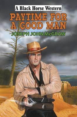 Paytime for a Good Man - McGraw, Joseph John