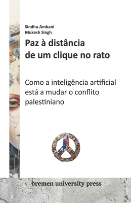 Paz ? dist?ncia de um clique no rato: Como a intelig?ncia artificial est a mudar o conflito palestiniano - Singh, Mukesh, and Ambani, Sindhu