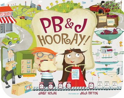 Pb&j Hooray!: Your Sandwich's Amazing Journey from Farm to Table - Nolan, Janet