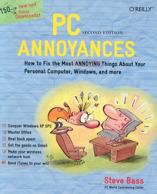 PC Annoyances: How to Fix the Most Annoying Things about Your Personal Computer, Windows, and More - Bass, Steve