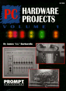 PC Hardware Projects, Vol. 1 - Barbarello, James J J
