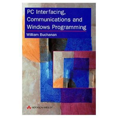 PC Interfacing, Communications and Windows Programming - Buchanan, W.