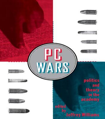 PC Wars: Politics and Theory in the Academy - Williams, Jeffrey (Editor)