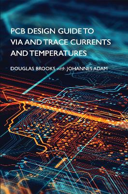 PCB Design Guide to Via and Trace Currents and Temperatures - Brooks, Douglas, and Adam, Johannes
