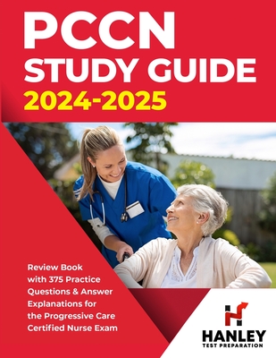 PCCN Study Guide 2024-2025: Review Book with 375 Practice Questions & Answer Explanations for the Progressive Care Certified Nurse Exam - Blake, Shawn