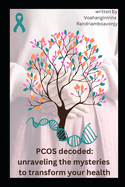 PCOS Decoded: Unraveling the Mysteries to Transform Your Health