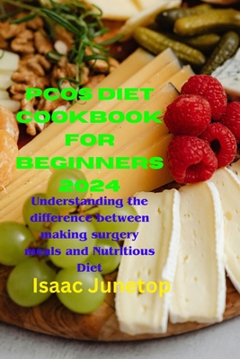 Pcos Diet Cookbook for Beginners 2024: Understanding the difference between making surgery meals and Nutritious Diet - Junetop, Isaac