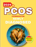 Pcos diet cookbook for newly diagnosed: The Complete Guide to thrive with Flavorful polycystic Recipes to Manage Ovary Syndrome by uncovering the root cause of your symptoms , Regulate your Hormones and improve Fertility.