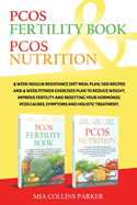 Pcos Nutrition & Pcos Fertility Book: 4 Week Insulin Resistance Diet Meal Plan,100 Recipes and 4 Week Fitness Exercises Plan to Reduce Weight, Improve Fertility and Resetting your Hormones. PCOS Causes, Symptoms and Holistc Treatment.