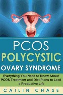 Pcos Polycystic Ovary Syndrome: Everything You Need to Know about Pcos Treatment and Diet Plans to Lead a Productive Life