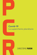 PCR: COVID 19: La Supercherie Plantaire: Les coulisses de la crise sanitaire du Covid