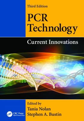 PCR Technology: Current Innovations, Third Edition - Nolan, Tania (Editor), and Bustin, Stephen A. (Editor)