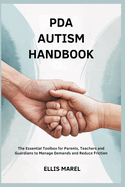 PDA Autism Handbook: The Essential Toolbox for Parents, Teachers and Guardians to Manage Demands and Reduce Friction
