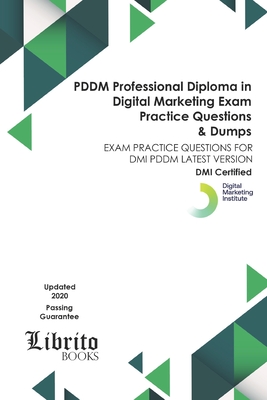 PDDM Professional Diploma in Digital Marketing EXAM Practice Questions & Dumps: Exam Practice Questions for DMI Pddm Latest Version - Books, Librito
