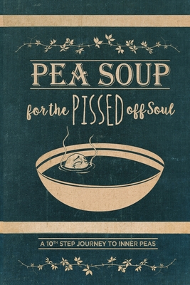 Pea Soup for the Pissed off Soul: A 10th Step Journey to Inner Peas - Murray, Raquel