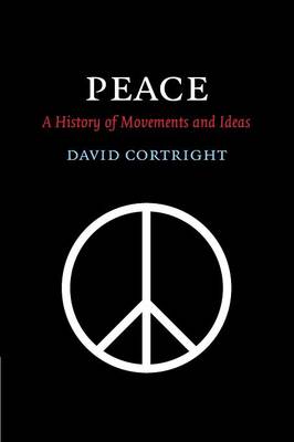 Peace: A History of Movements and Ideas - Cortright, David, President