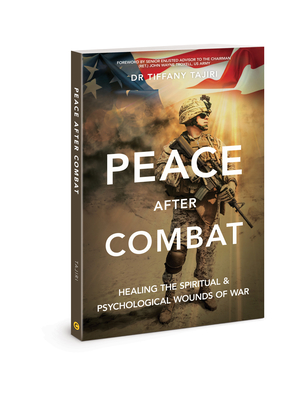 Peace After Combat: Healing the Spiritual and Psychological Wounds of War - Tajiri, Tiffany, and Troxell, John Wayne (Foreword by)