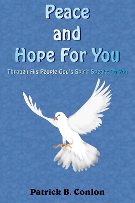 Peace and Hope For You: Through His People God's Spirit Speaks To You - Conlon, Patrick B